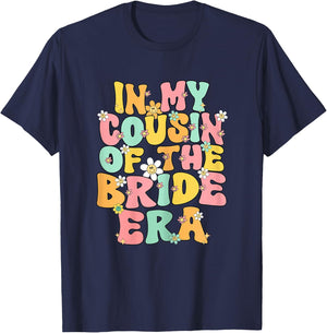 In My Cousin Of The Bride Era Cute Cousin Of The Bride Funny T-Shirt - T-Shirt | Navy