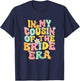 In My Cousin Of The Bride Era Cute Cousin Of The Bride Funny T-Shirt - T-Shirt | Navy