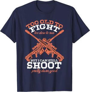 Too Old To Fight Too Slow To Run But I Can Still Shoot T-Shirt - T-Shirt | Navy