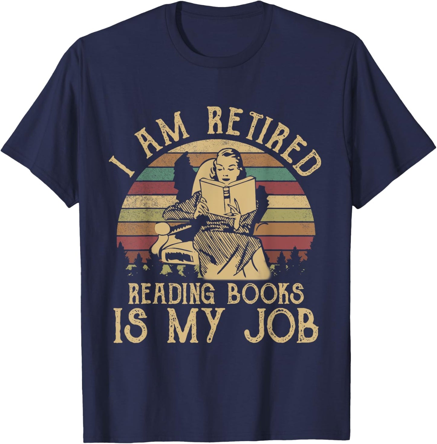 I Am Retired Reading Books Is My Job Funny Book Lovers T-Shirt - T-Shirt | Navy