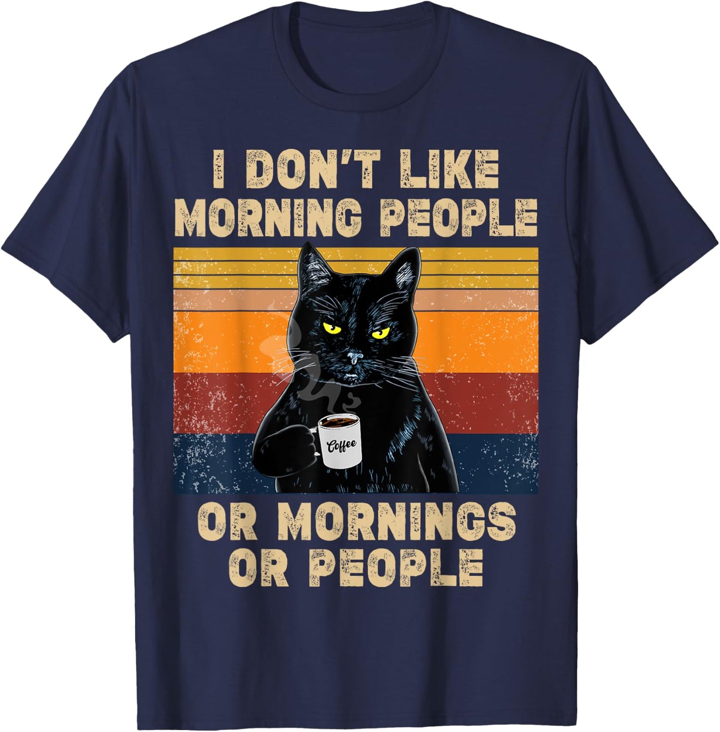 I Don't Like Morning People or Mornings or People Coffee Cat Men Women T-Shirt - T-Shirt | Navy