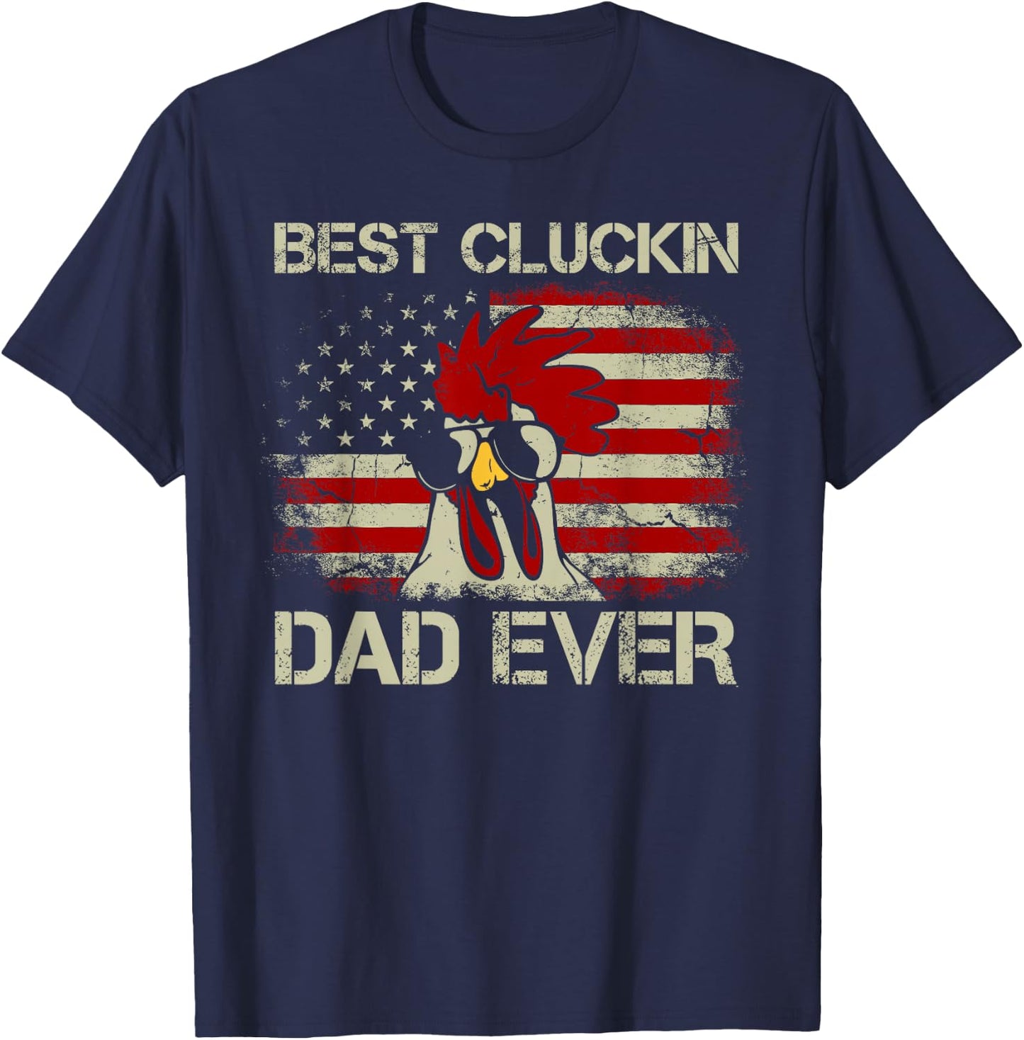 Best Cluckin Dad Ever American Flag Chicken Dad 4th of July T-Shirt - T-Shirt | Navy