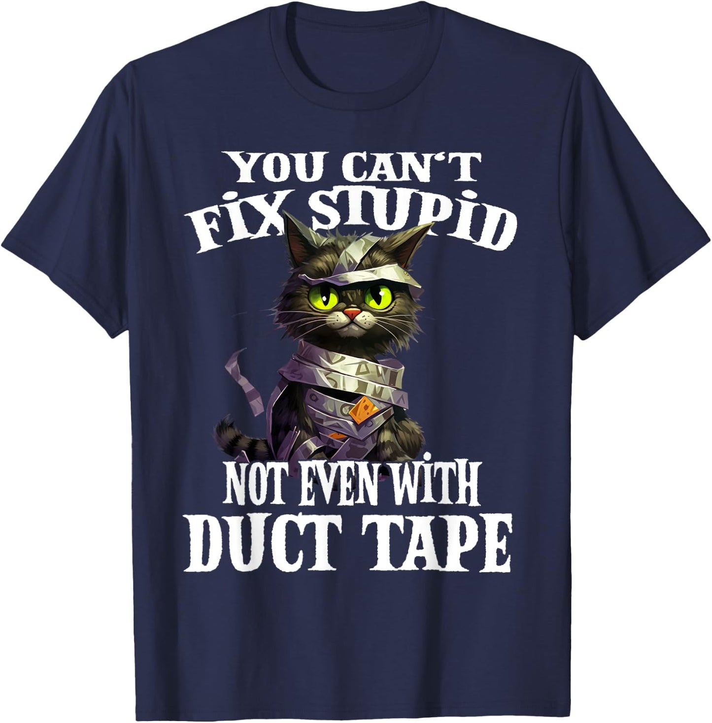 You Can't Fix Stupid Not Even With Duct Tape Funny Cat Men Women T-Shirt - T-Shirt | Navy
