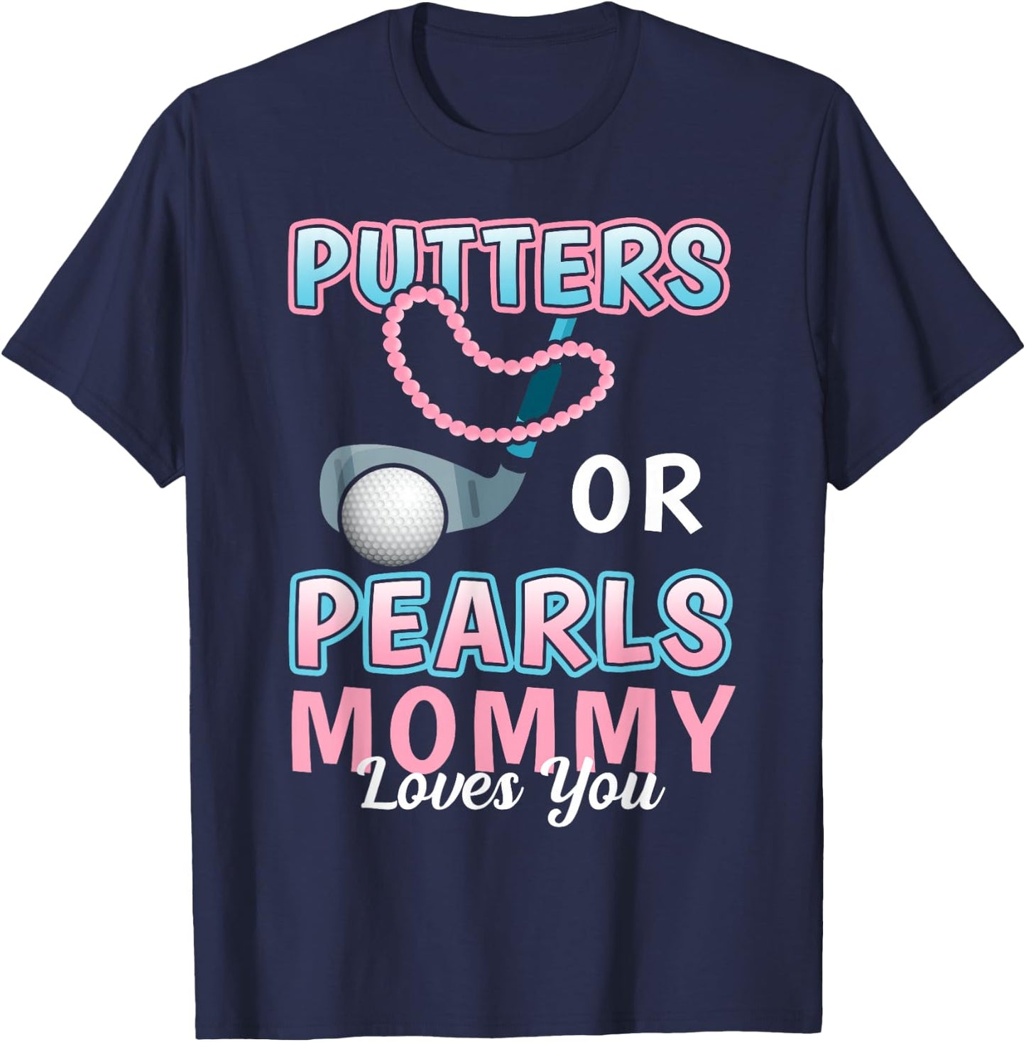 Putters or Pearls Mommy Loves You Golf Baby Reveal 2025 T-Shirt - T-Shirt | Navy