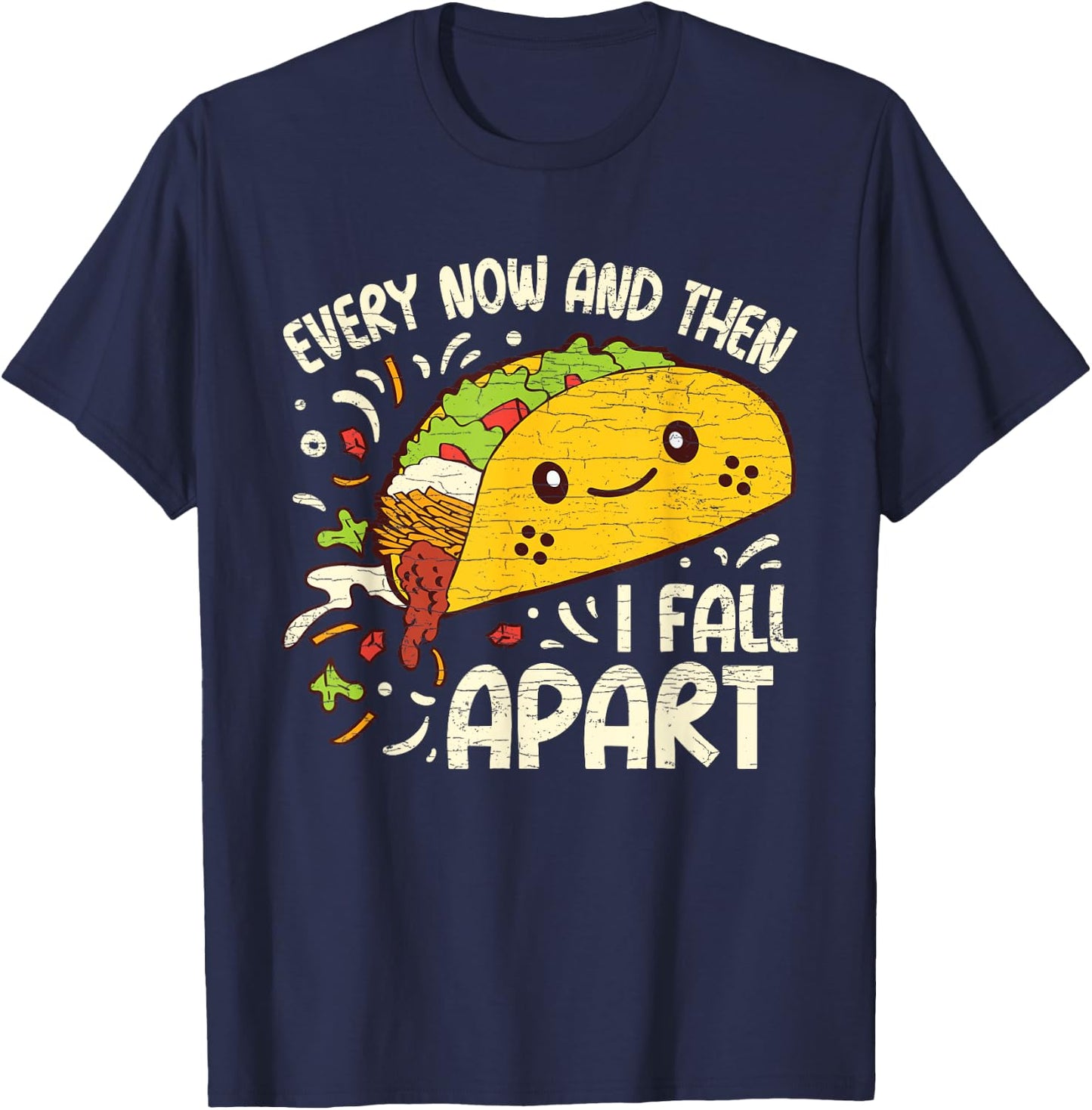 Every Now And Then I Fall Apart Taco T-Shirt - T-Shirt | Navy