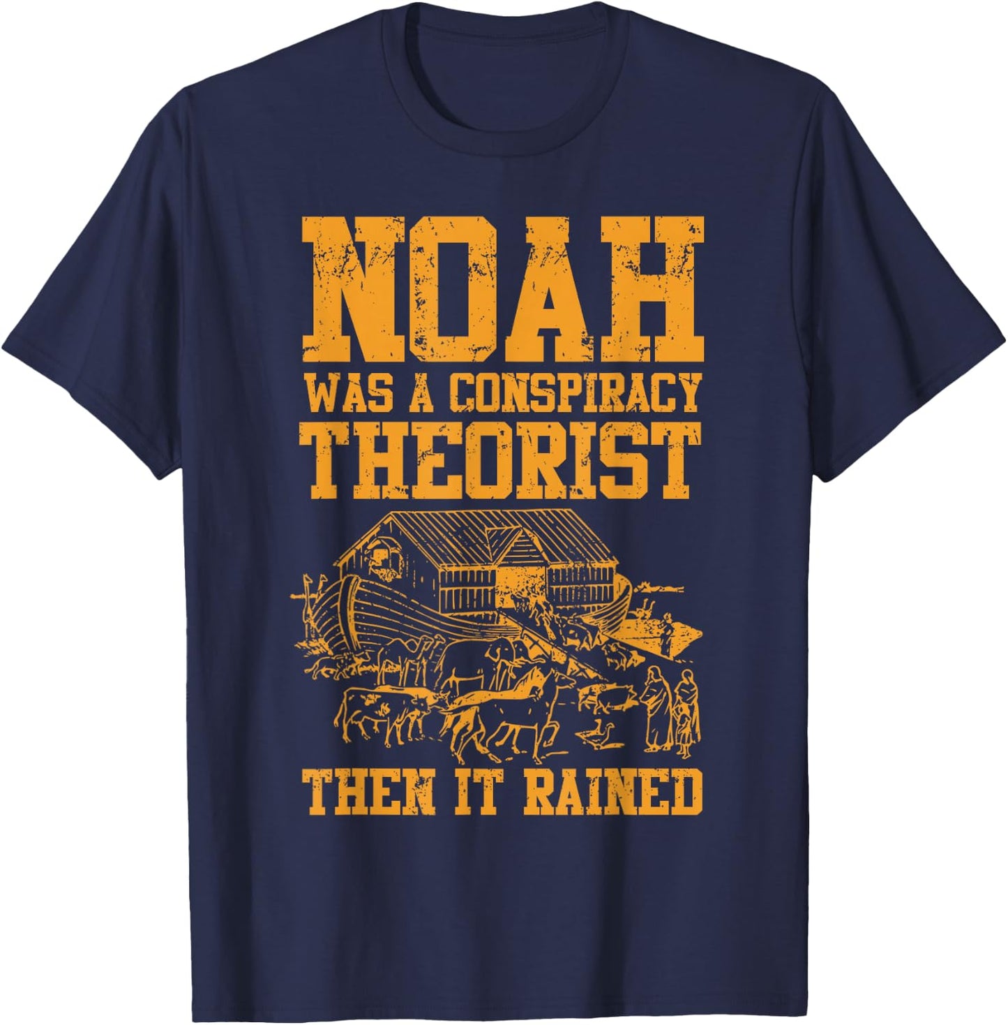 Conservative Funny Christian Noah Was A Conspiracy Theorist T-Shirt - T-Shirt | Navy