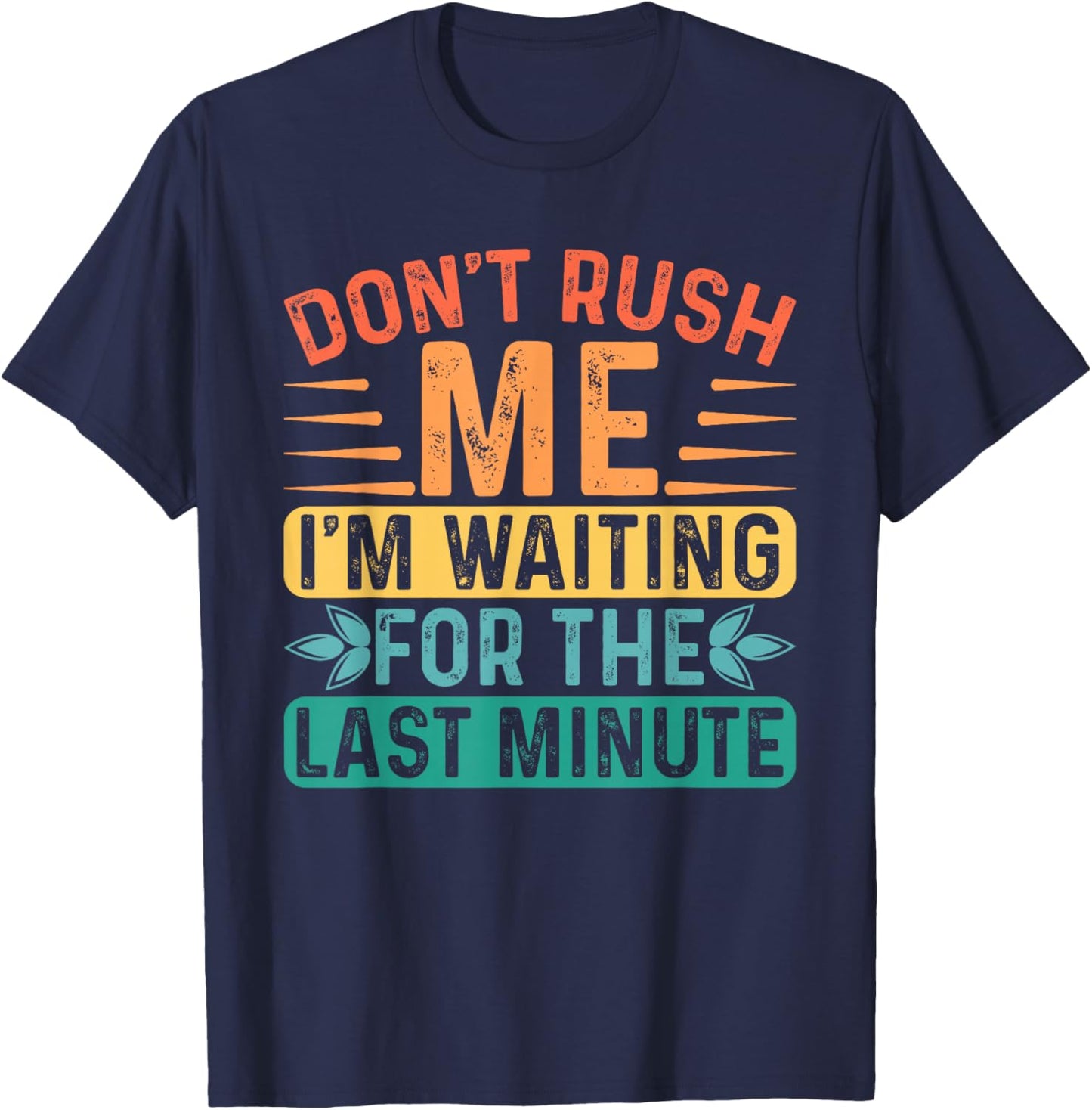 Don't Rush Me I'm Waiting For The Last Minute Procrastinate T-Shirt - T-Shirt | Navy