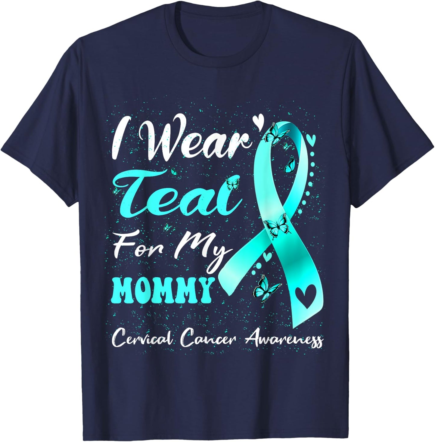 I Wear Teal For My Mommy Cervical Cancer Awareness T-Shirt - T-Shirt | Navy