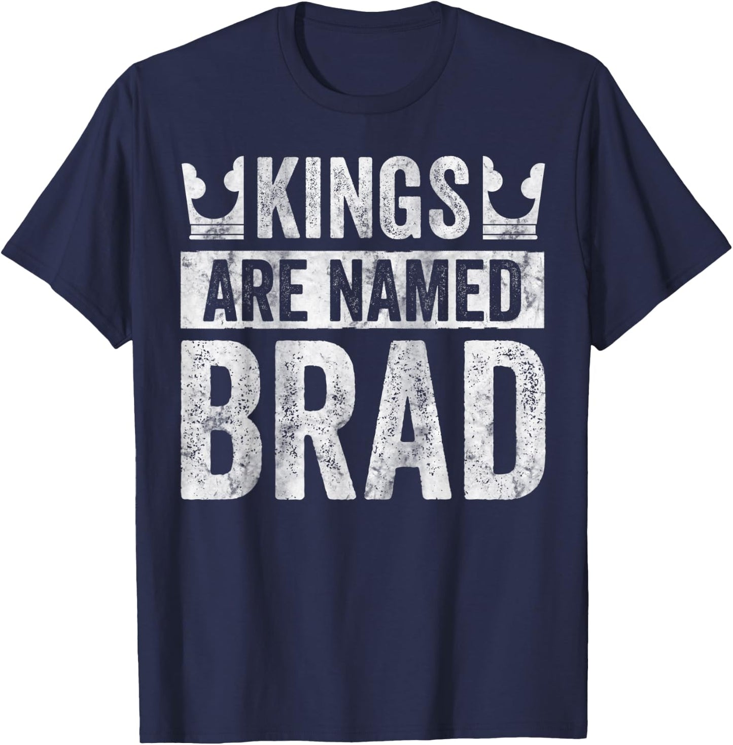 Funny Personalized Name Shirt Kings Are Named Brad T-Shirt - T-Shirt | Navy