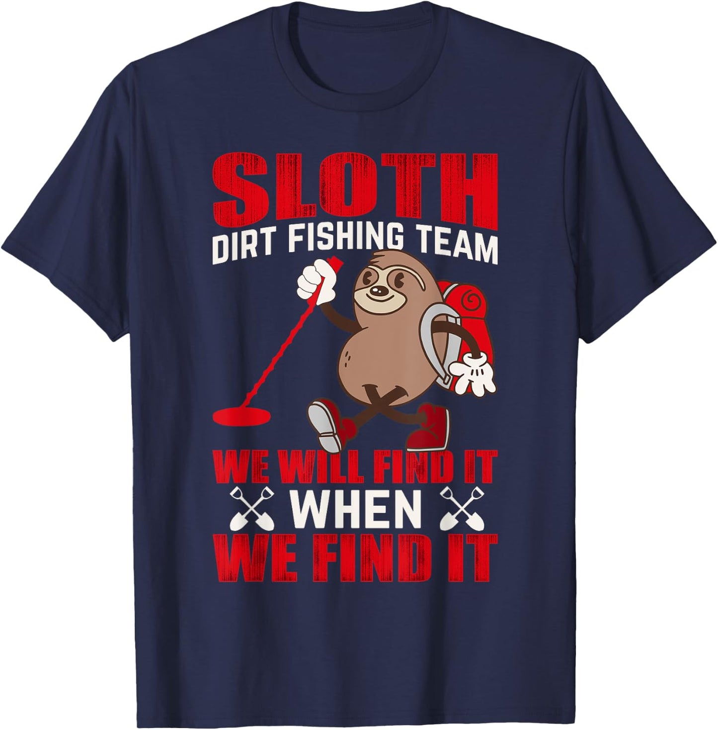 Sloth Dirt Fishing Team We Will Find It When We Find It T-Shirt - T-Shirt | Navy