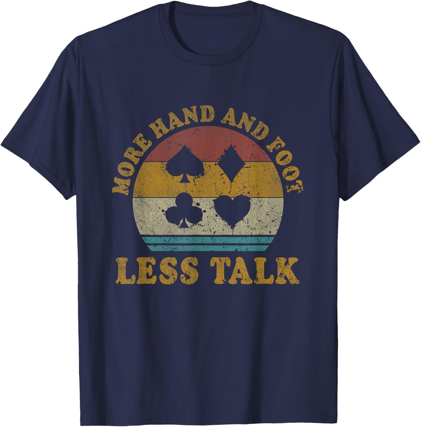 More Hand And Foot Less Talk Funny Hand And Foot Card Game T-Shirt - T-Shirt | Navy