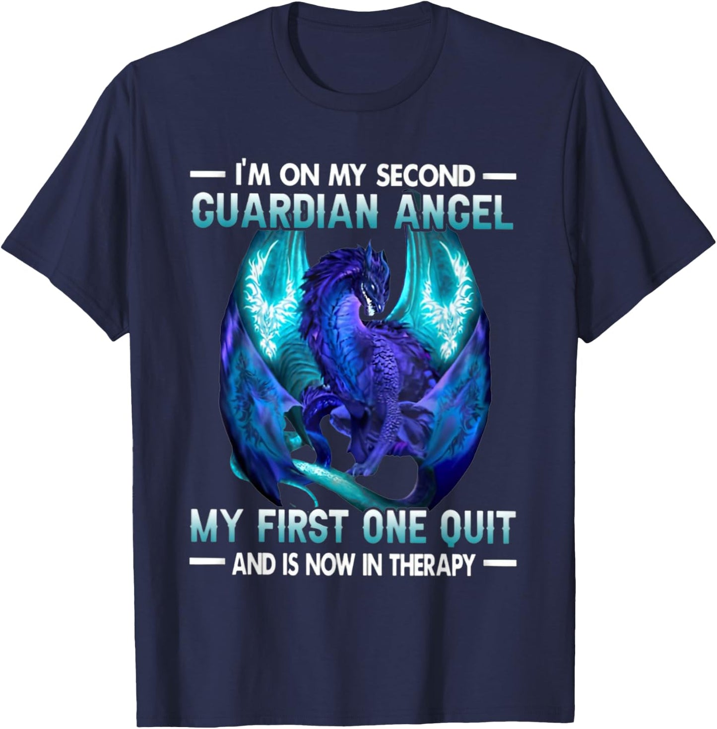 I'm On My Second Guardian Angel My First One Quit Dragon T-Shirt - T-Shirt | Navy