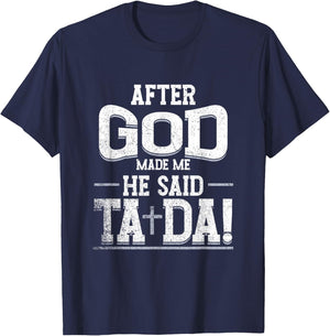 Funny After Made Me God He Said Ta Da | Awesome Phenomenal T-Shirt - T-Shirt | Navy
