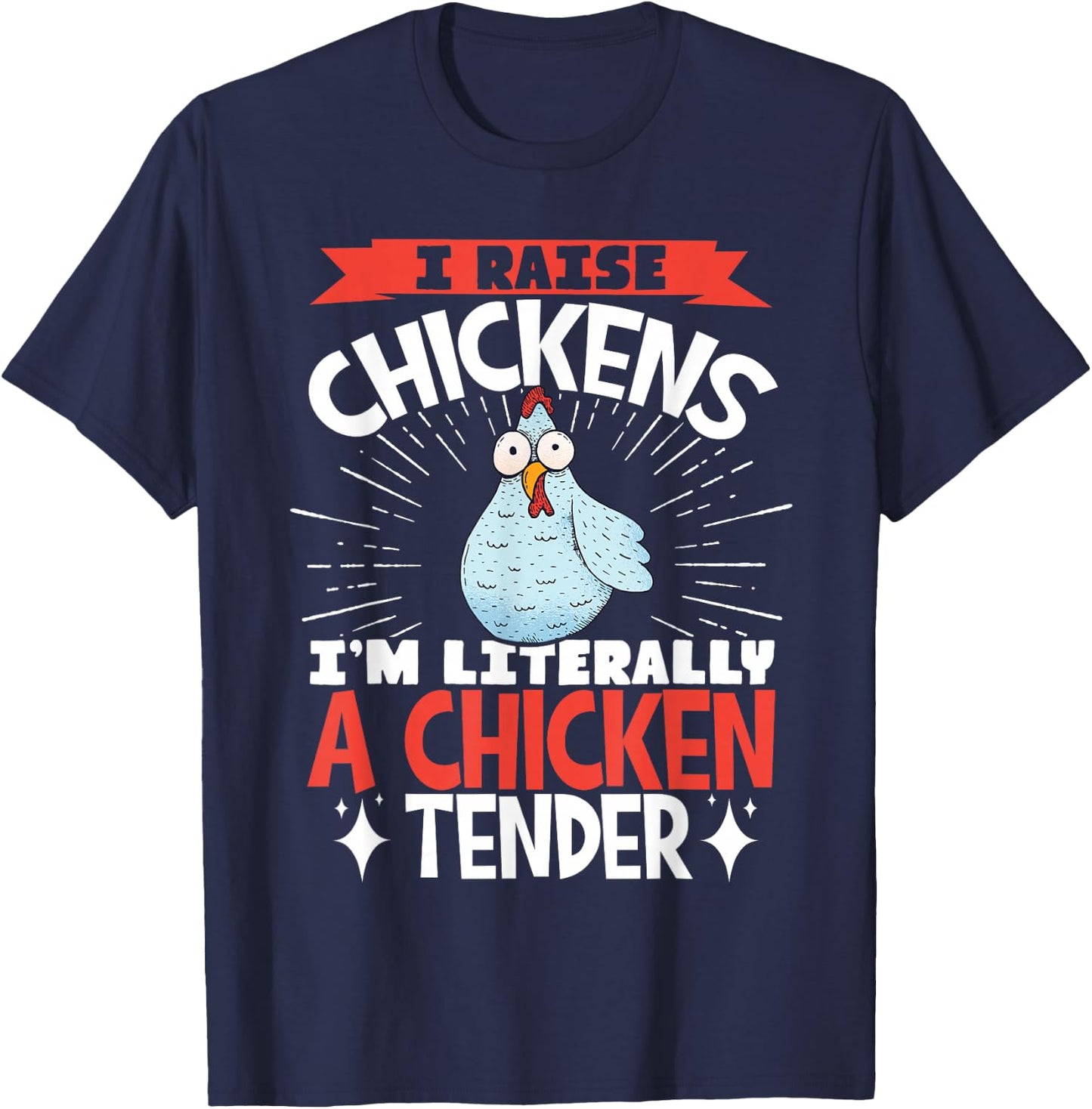 I Raise Chickens I'm Literally A Chicken Tender T-Shirt - T-Shirt | Navy