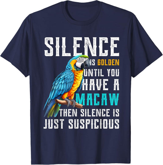 Silence is Golden until you have a Macaw Parrot Macaws T-Shirt - T-Shirt | Navy