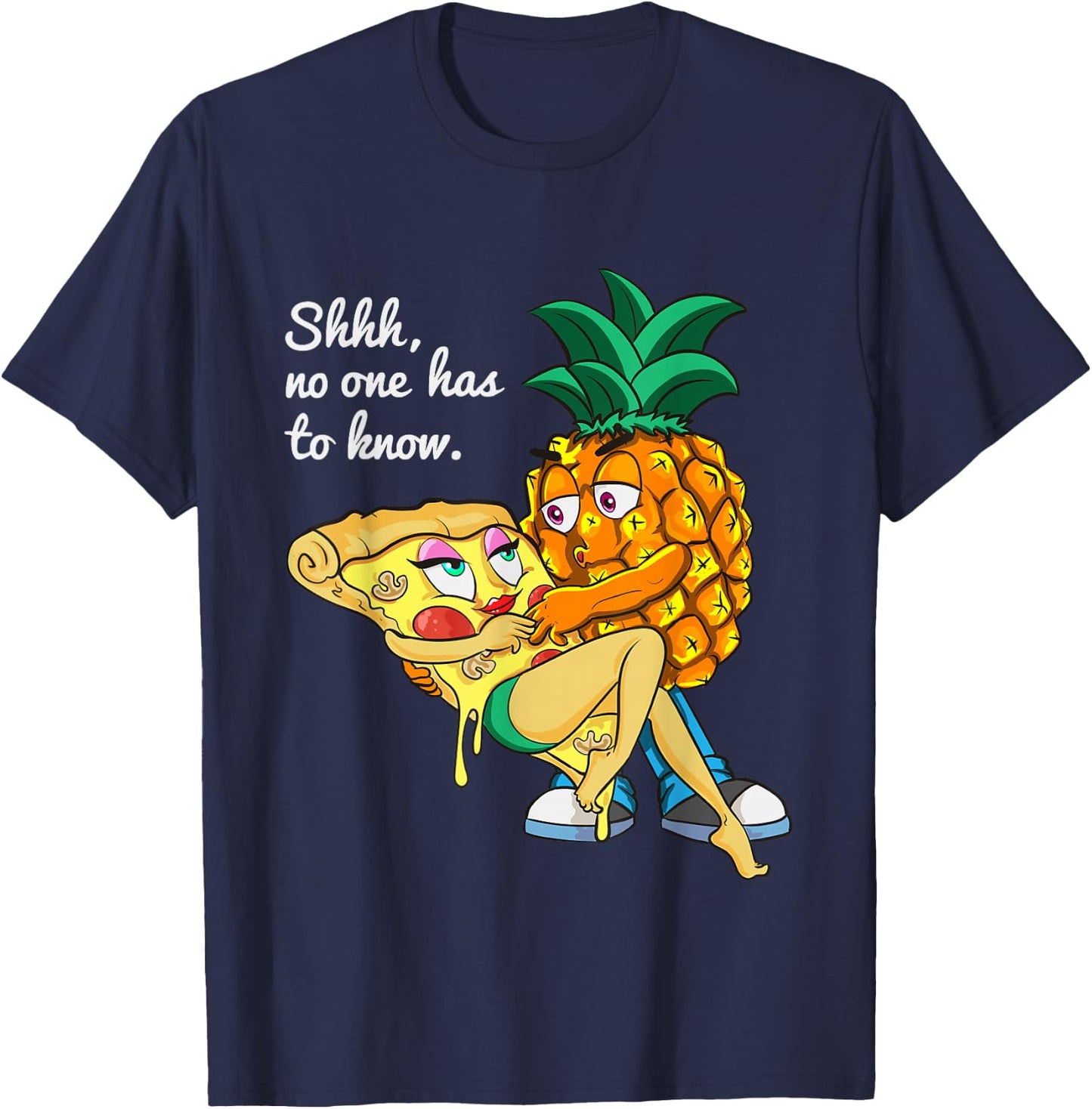 Funny Pineapple Pizza Lover Secret Shhh, No One Has To Know T-Shirt - T-Shirt | Navy