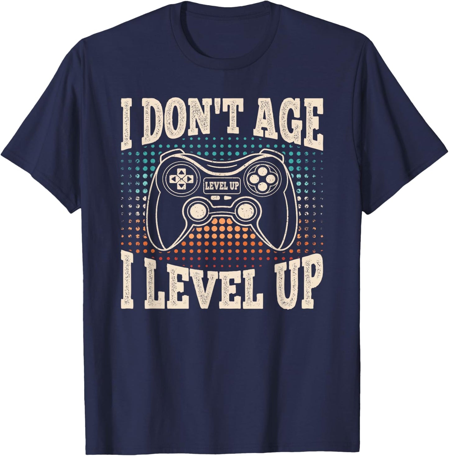 I Don't Age I Level Up Video Game Gaming Birthday Men Boys T-Shirt - T-Shirt | Navy
