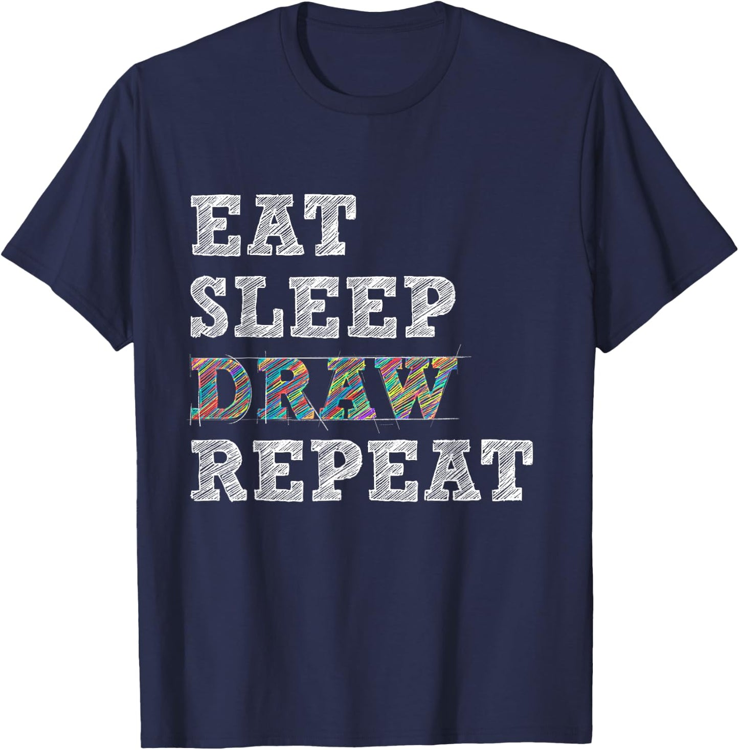 Eat Sleep Draw Repeat - Artist Drawing Sketching Arts Pencil T-Shirt - T-Shirt | Navy