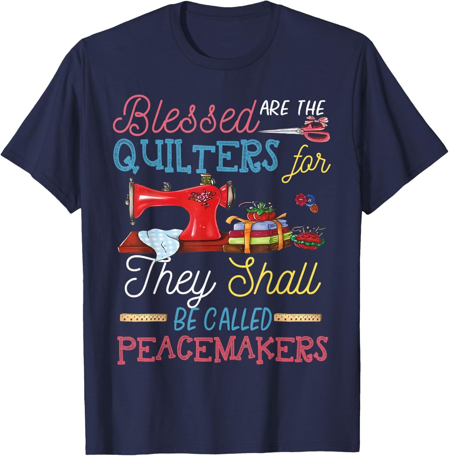 Blessed Are The Quilters For They Shall Be Called Peacemaker T-Shirt - T-Shirt | Navy