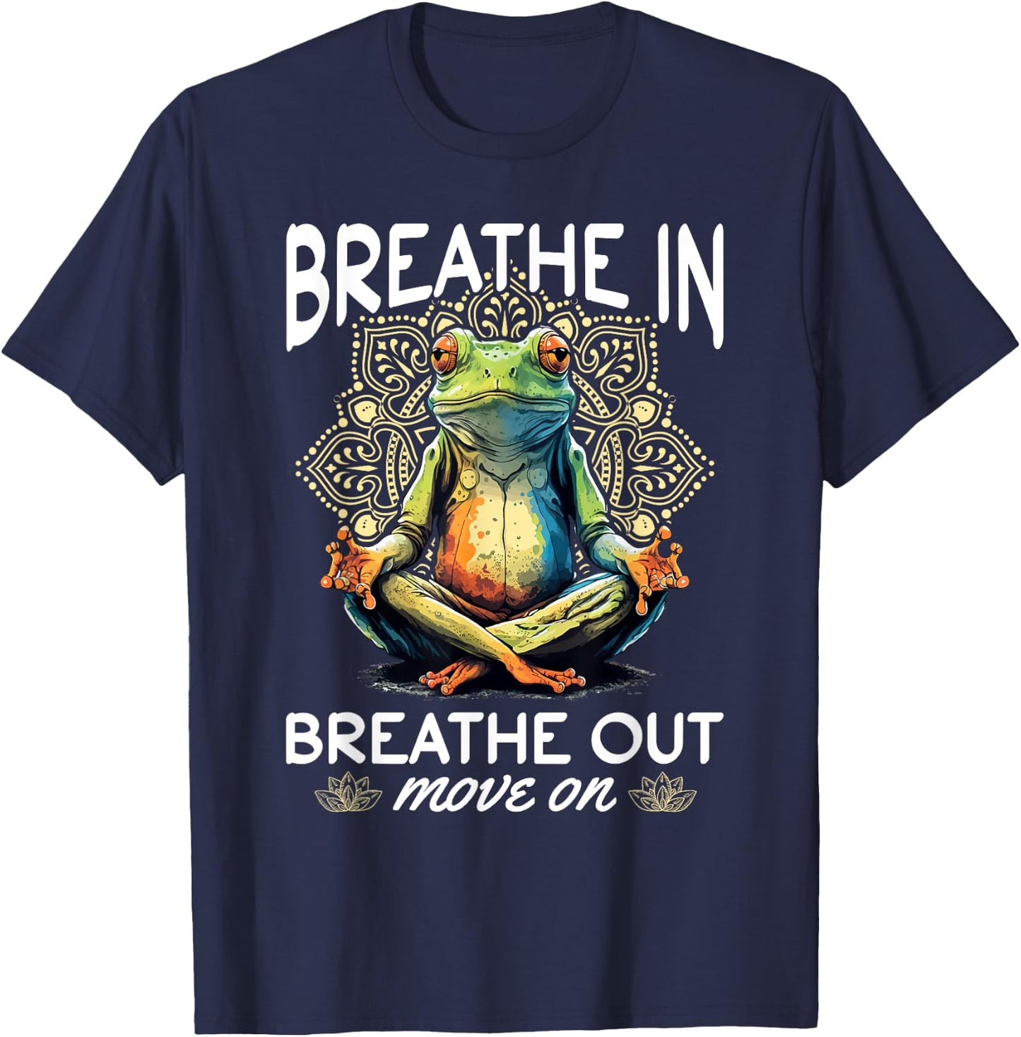 Yoga Meditation - Breathe in, breathe out, move on T-Shirt - T-Shirt | Navy