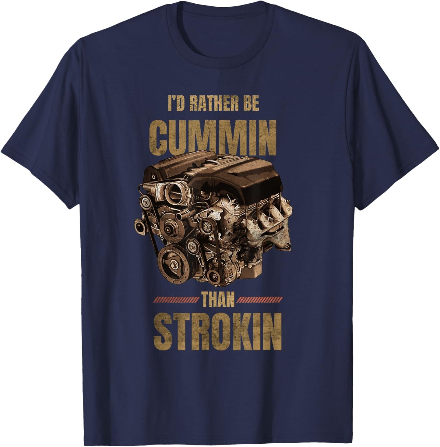 I'd Rather Be Cummin Than Strokin T-Shirt - T-Shirt | Navy