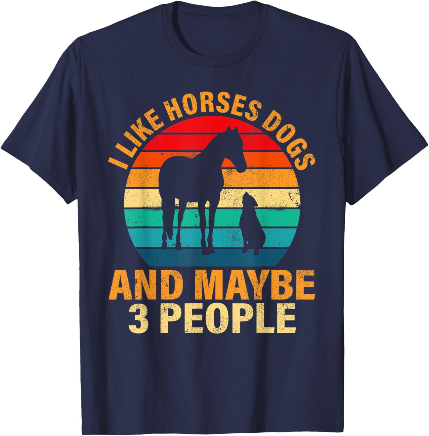 I like horses dogs and maybe 3 people T-Shirt - T-Shirt | Navy