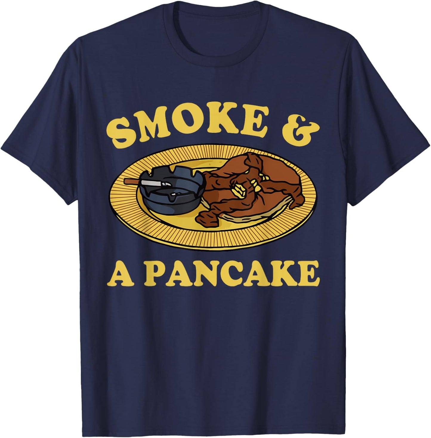 Smoke & A Pancake Funny T-Shirt - T-Shirt | Navy