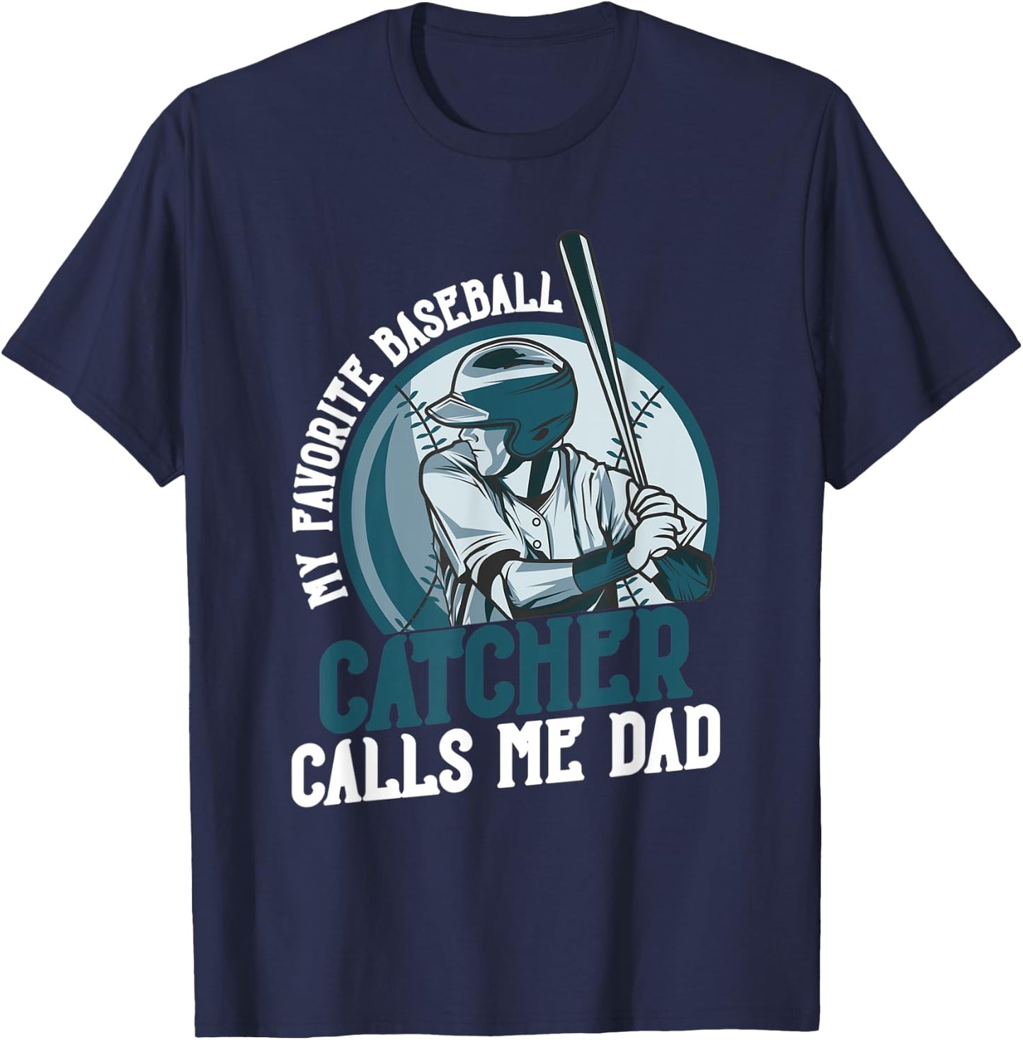 My Favorite Baseball Catcher Calls Me Dad Funny Father's Day T-Shirt - T-Shirt | Navy
