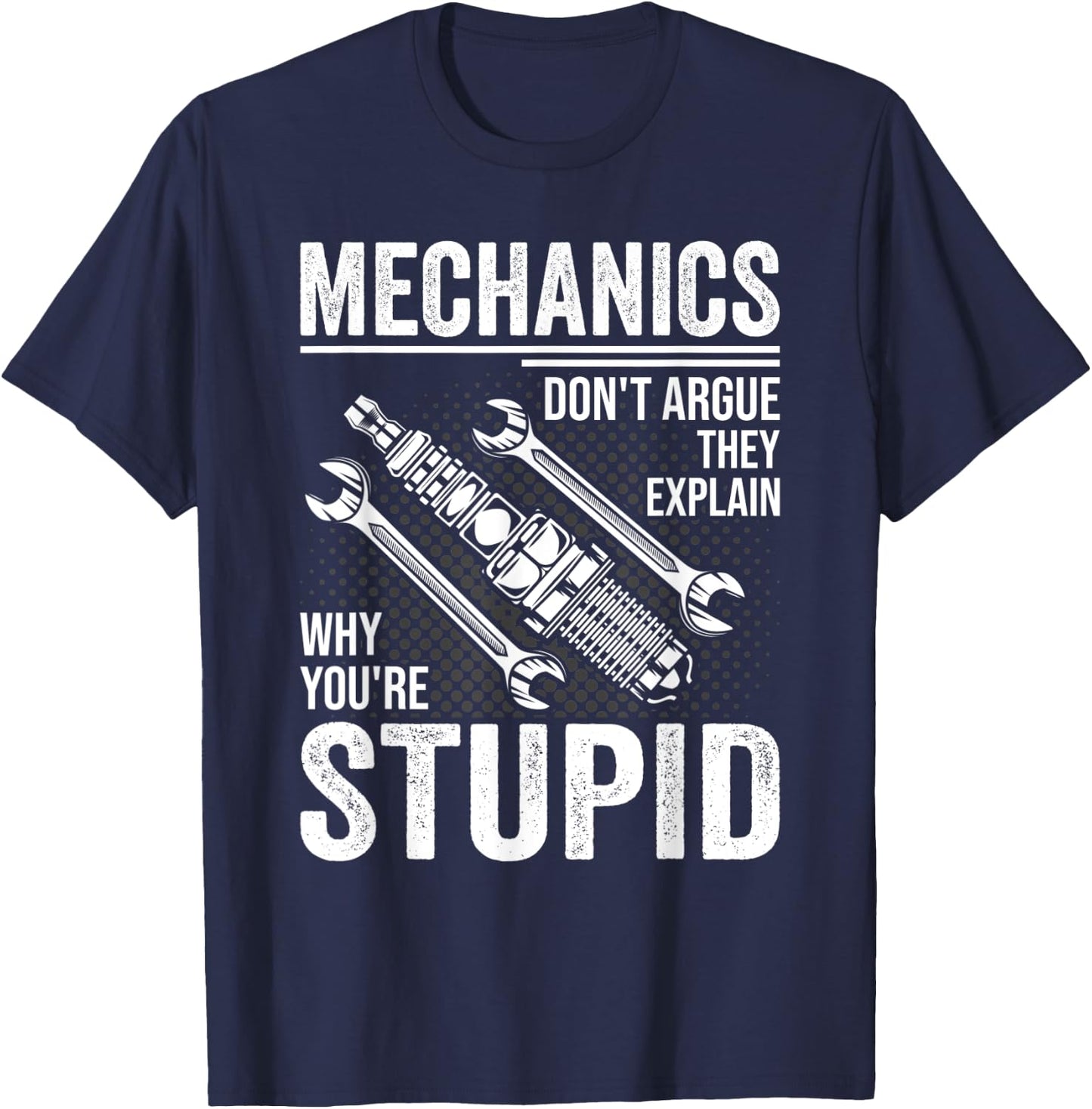 Funny Don't Argue Why You're Stupid For Mechanic Dad T-Shirt - T-Shirt | Navy