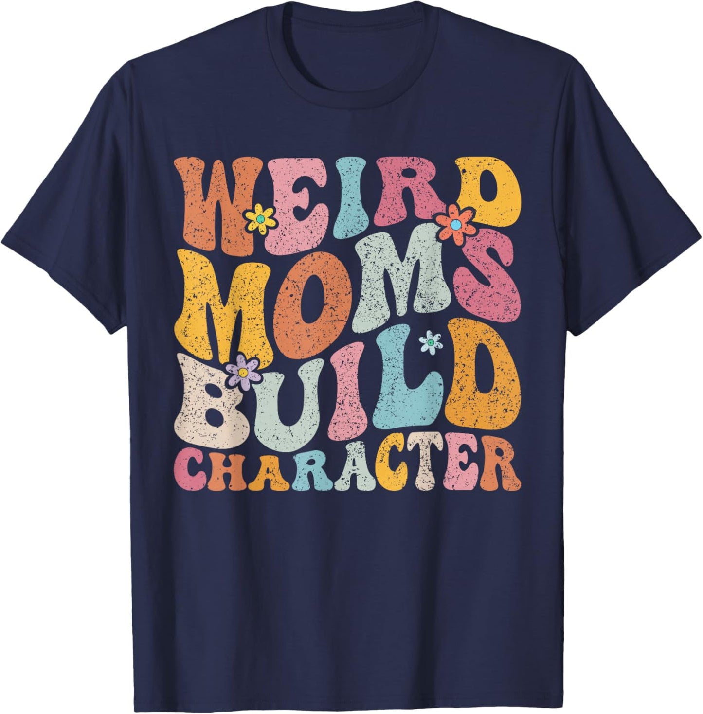 Retro Groovy Weird Moms Build Character 2024 Mother's Day T-Shirt - T-Shirt | Navy