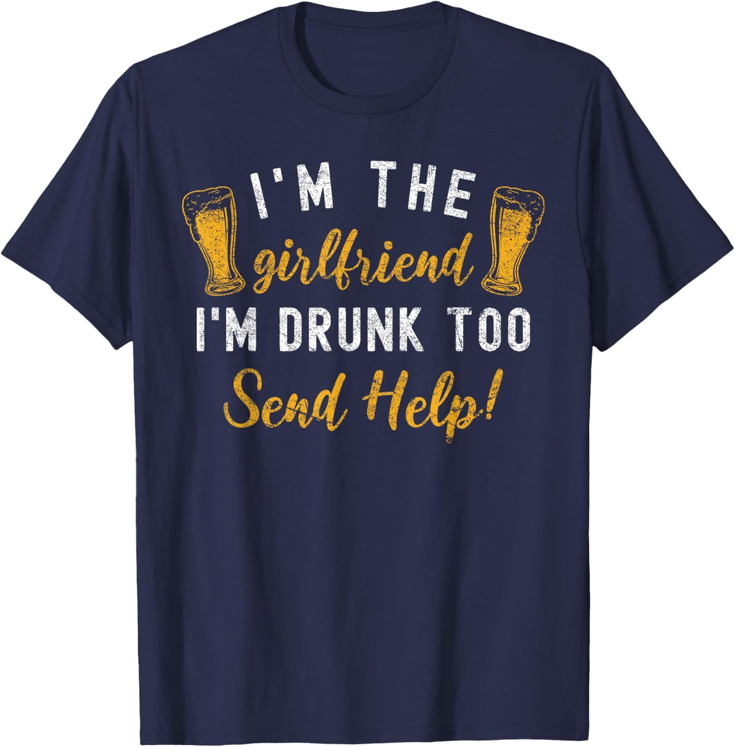 I'm The Girlfriend I'm Drunk Too Couples Funny Drinking T-Shirt - T-Shirt | Navy