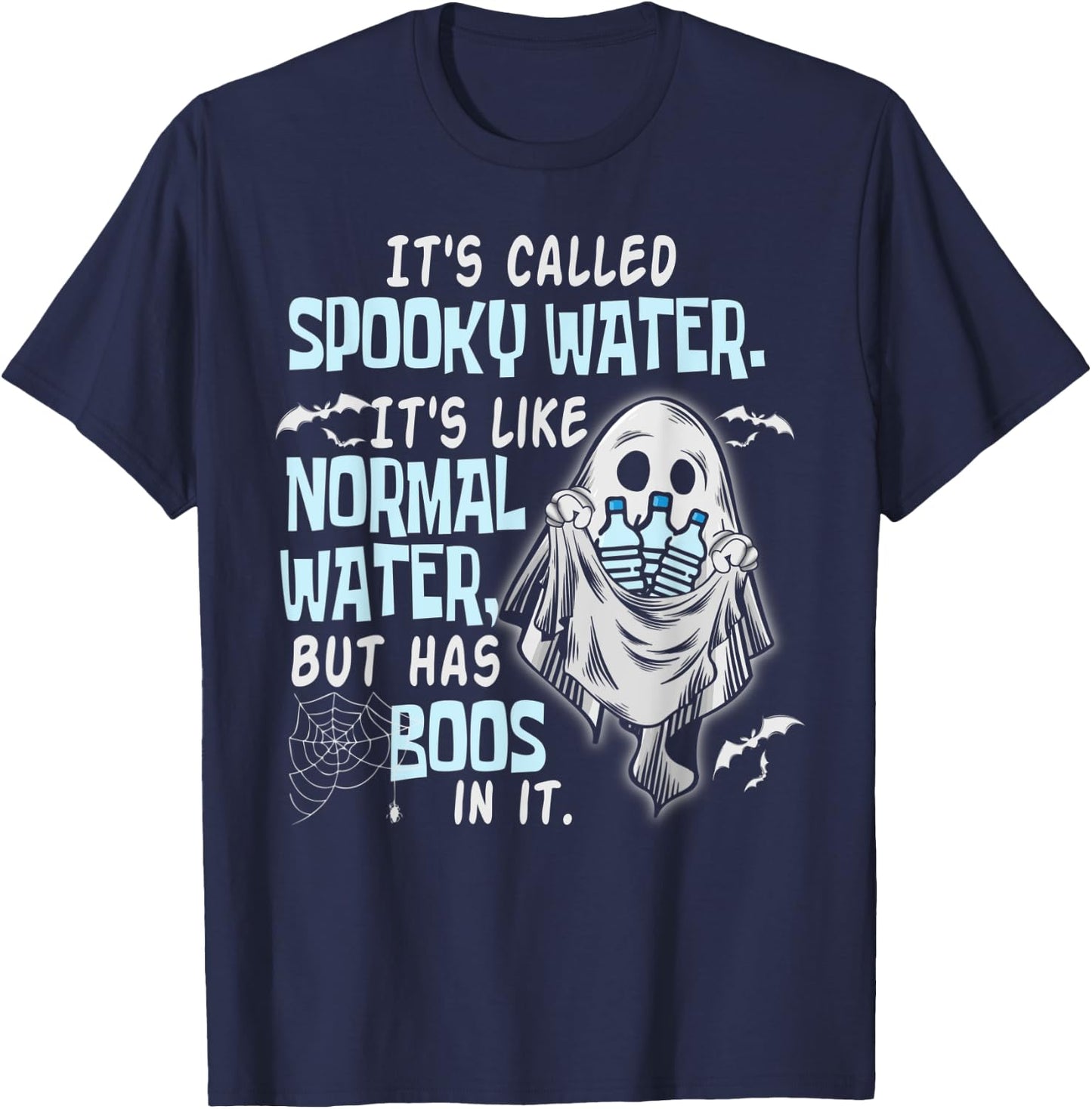 It's Called Spooky Water It's Like Normal Water But Has Boos T-Shirt - T-Shirt | Navy