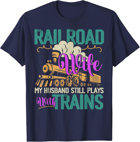 Railroader My Husband Still Plays With Trains Railroad Wife T-Shirt - T-Shirt | Navy