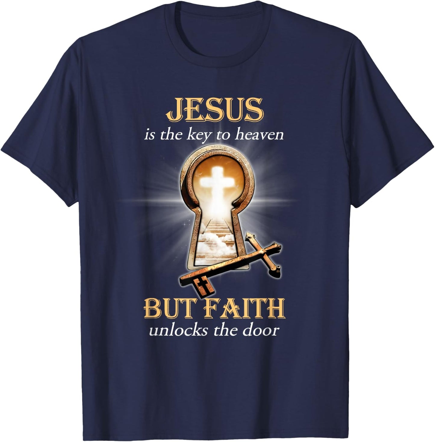 Jesus Is The Key To Heaven But Faith Unlocks The Door T-Shirt - T-Shirt | Navy