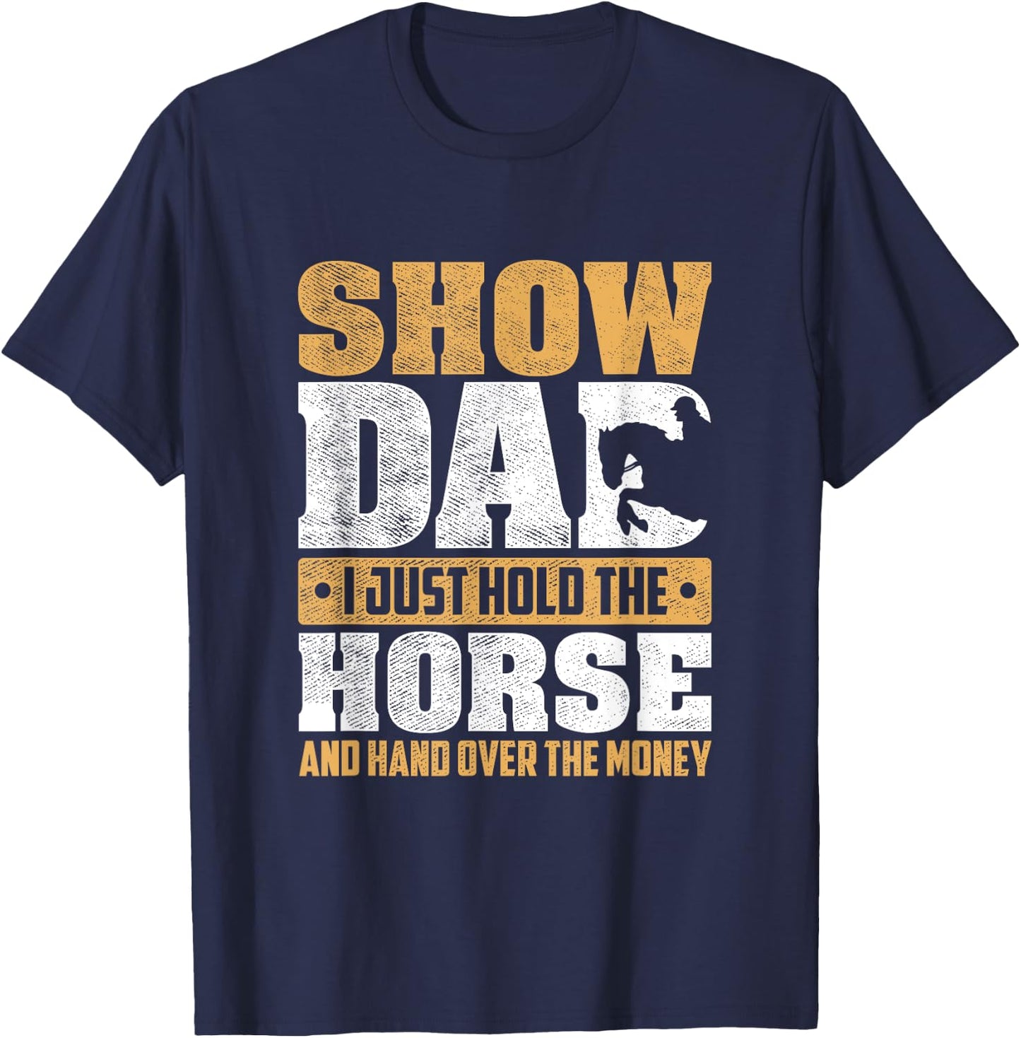 Show Dad I Just Hold The Horse And Hand Over The Money T-Shirt - T-Shirt | Navy