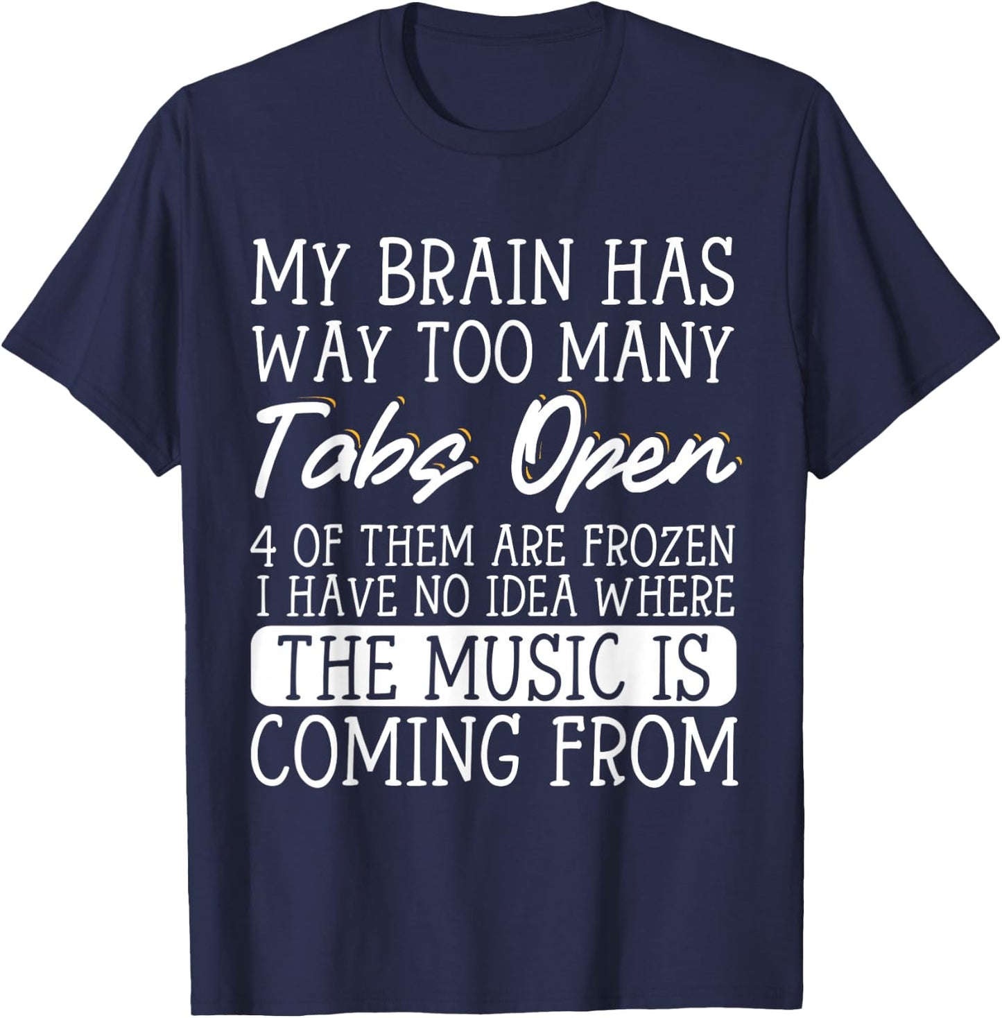 My Brain Has Way Too Many Tabs Open T-Shirt - T-Shirt | Navy