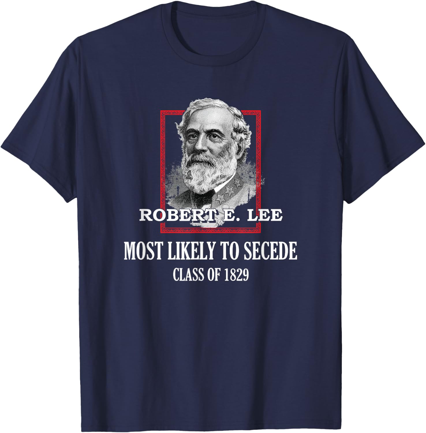 General E. Lee Gettysburg Most Likely to Secede Robert E Lee T-Shirt - T-Shirt | Navy