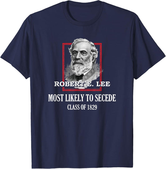 General E. Lee Gettysburg Most Likely to Secede Robert E Lee T-Shirt - T-Shirt | Navy