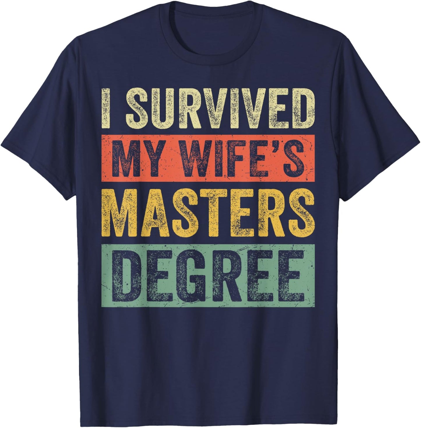 I Survived My Wife's Masters Degree Wife Graduation 2025 T-Shirt - T-Shirt | Navy