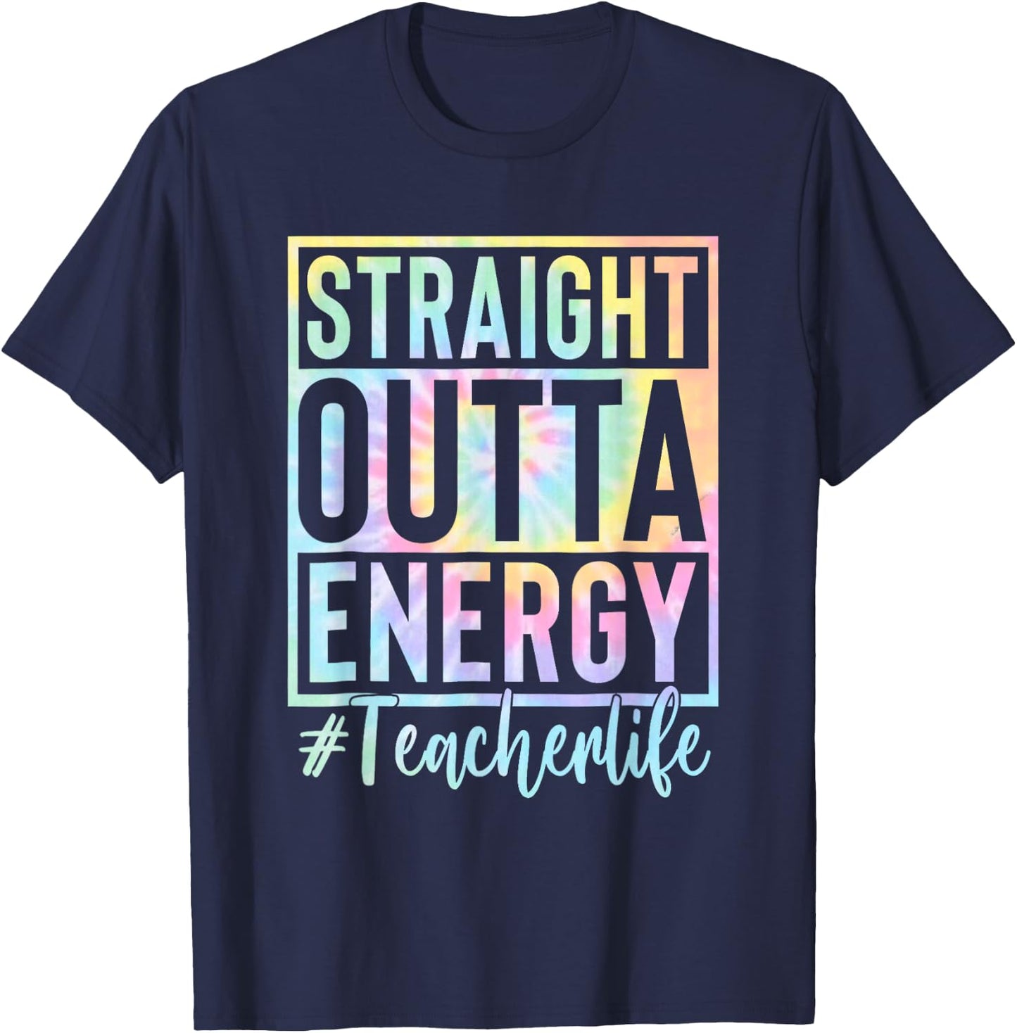 Teacher Straight Outta Energy Teacher Life Tie Dye T-Shirt - T-Shirt | Navy