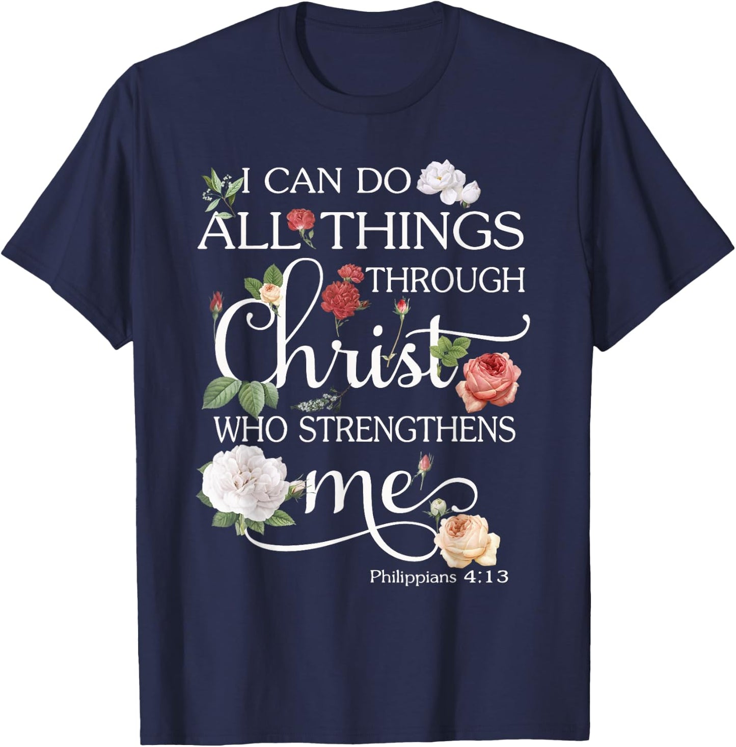 I Can Do All Things Through Christ Flower Art - Religious T-Shirt - T-Shirt | Navy