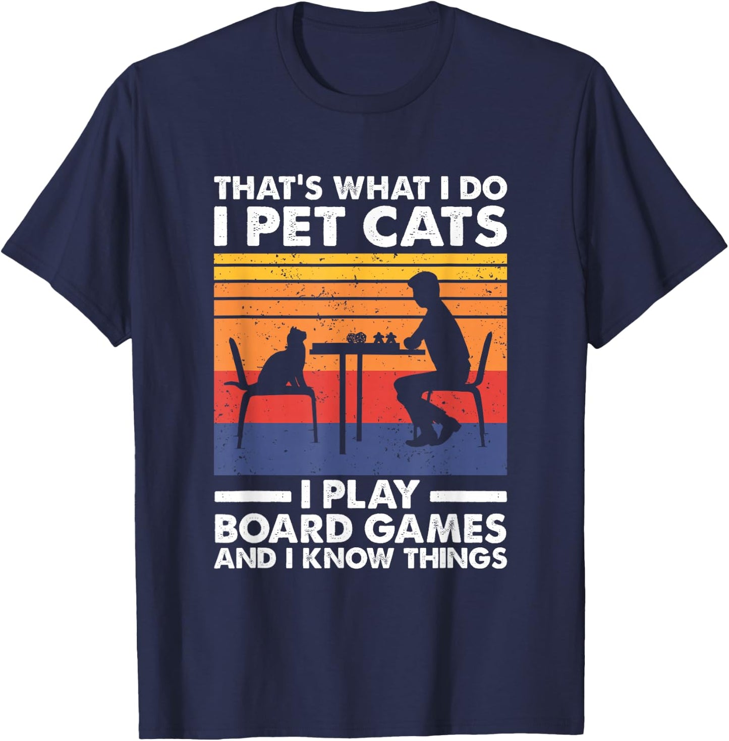 I Pet Cats I Play Board Games & I Know Things, Board Gamer T-Shirt - T-Shirt | Navy