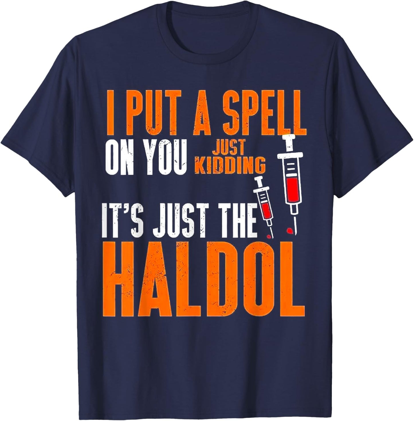 I Put A Spell On You Just Kidding It's Just The Haldol T-Shirt - T-Shirt | Navy