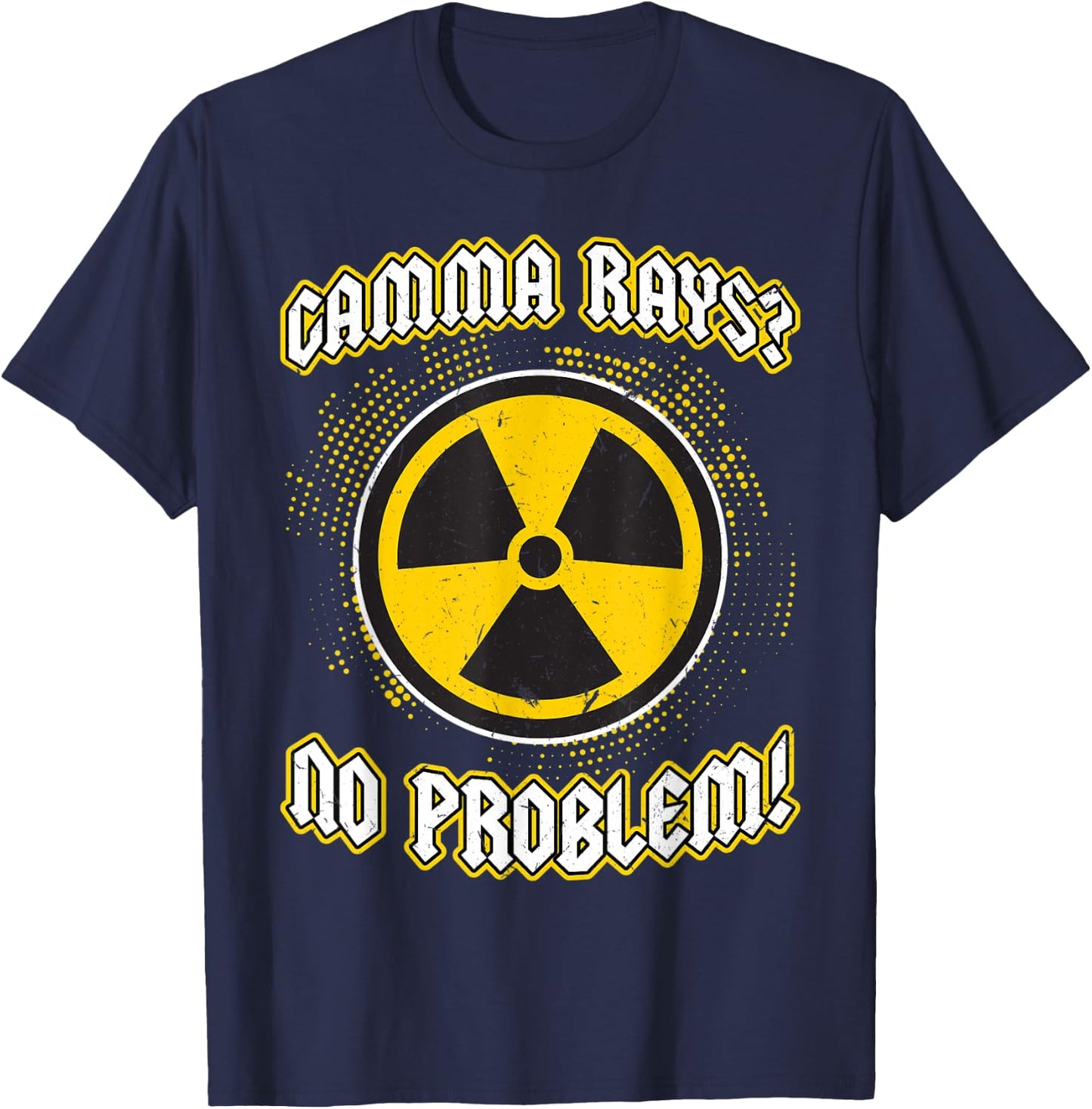 Gamma Rays - No Problem - Nuclear Engineering T-Shirt - T-Shirt | Navy