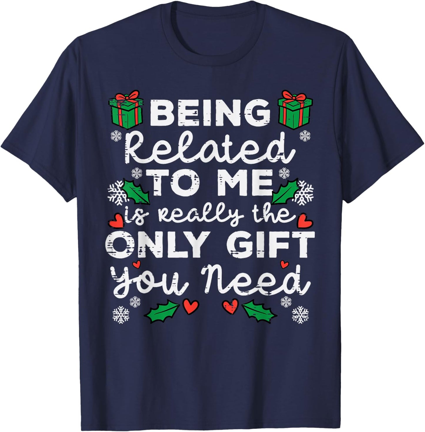 Being Related To Me Only Gift You Need Funny Christmas Xmas T-Shirt - T-Shirt | Navy