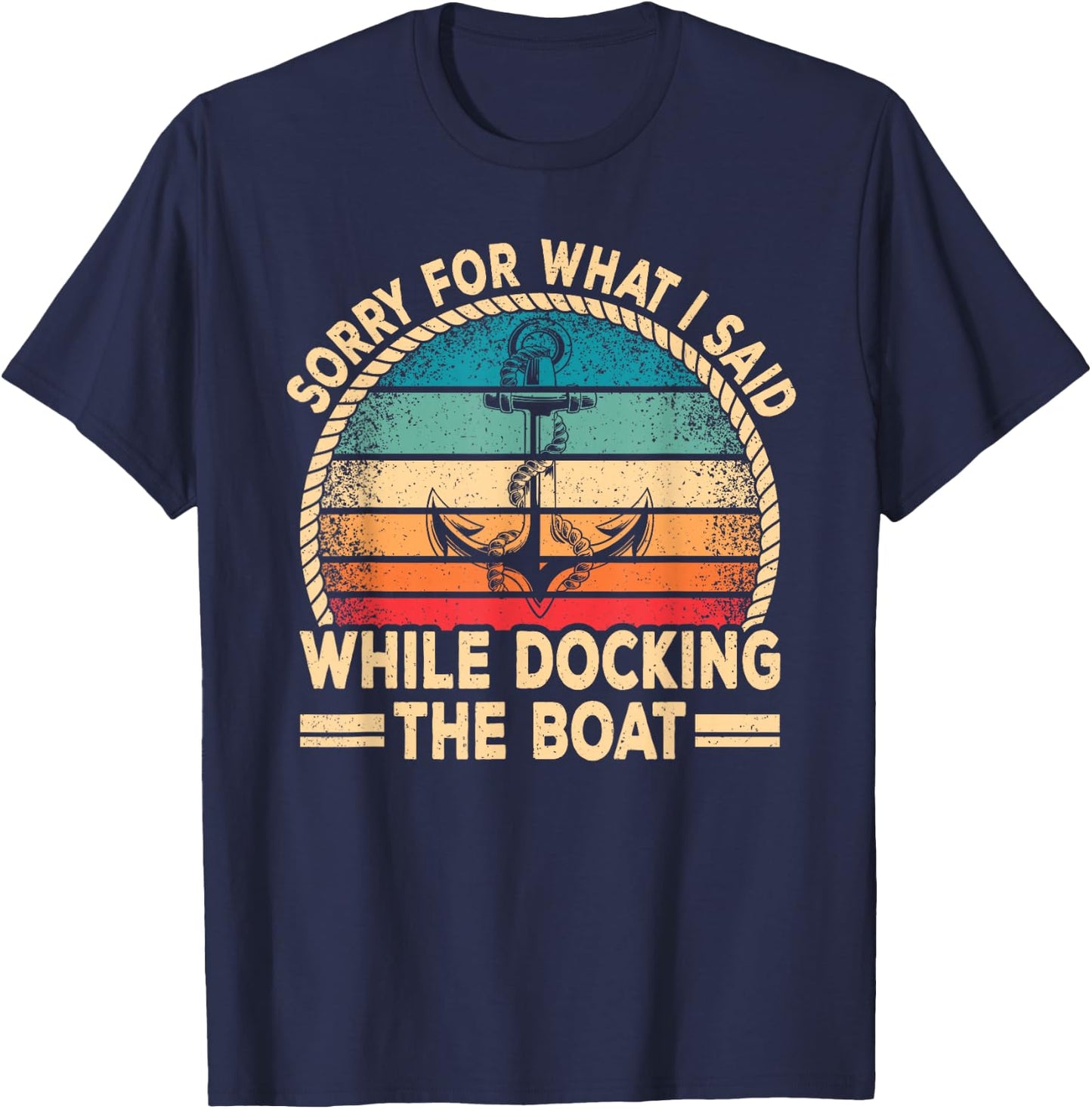 Sorry For What I Said Docking The Boat Boating Captain Men T-Shirt - T-Shirt | Navy