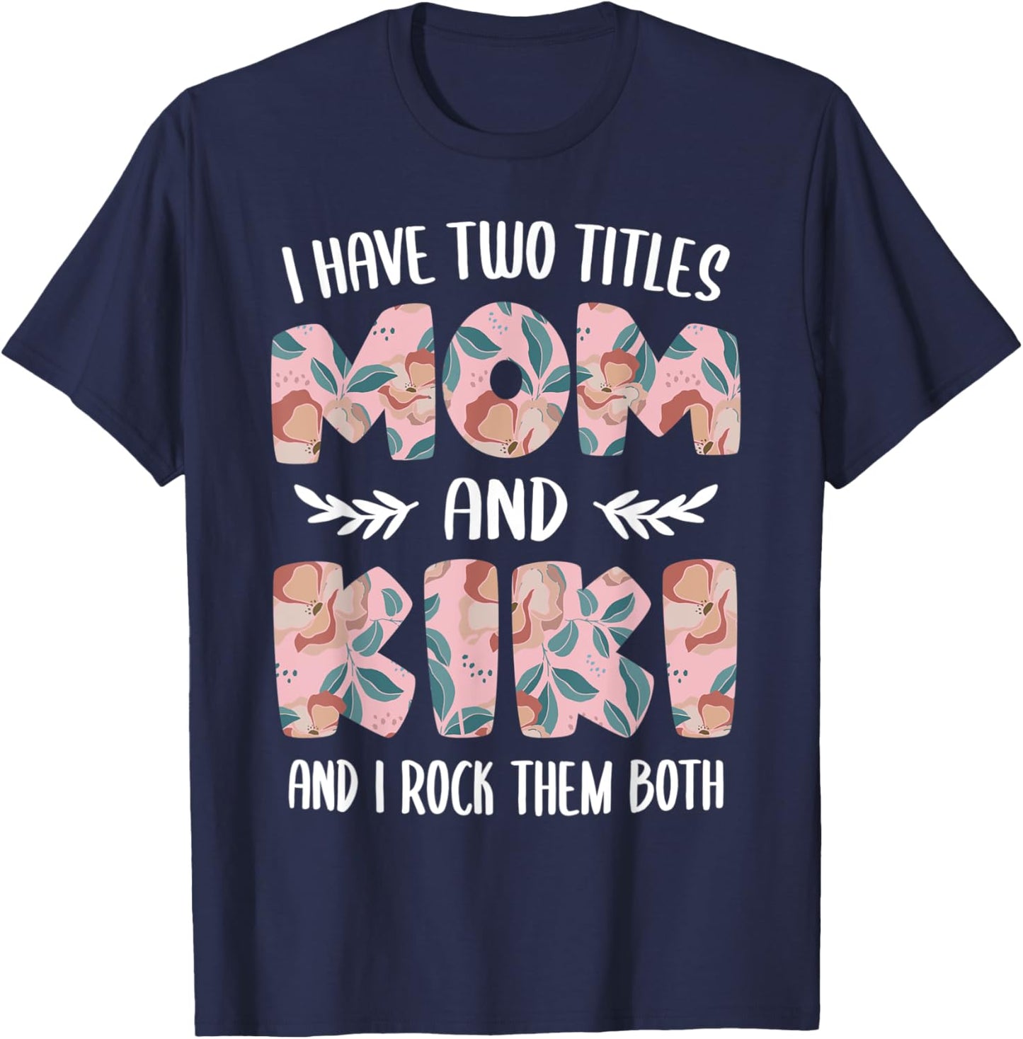 Kiki Shirts Cute I have two Titles Mom and Kiki T-Shirt - T-Shirt | Navy