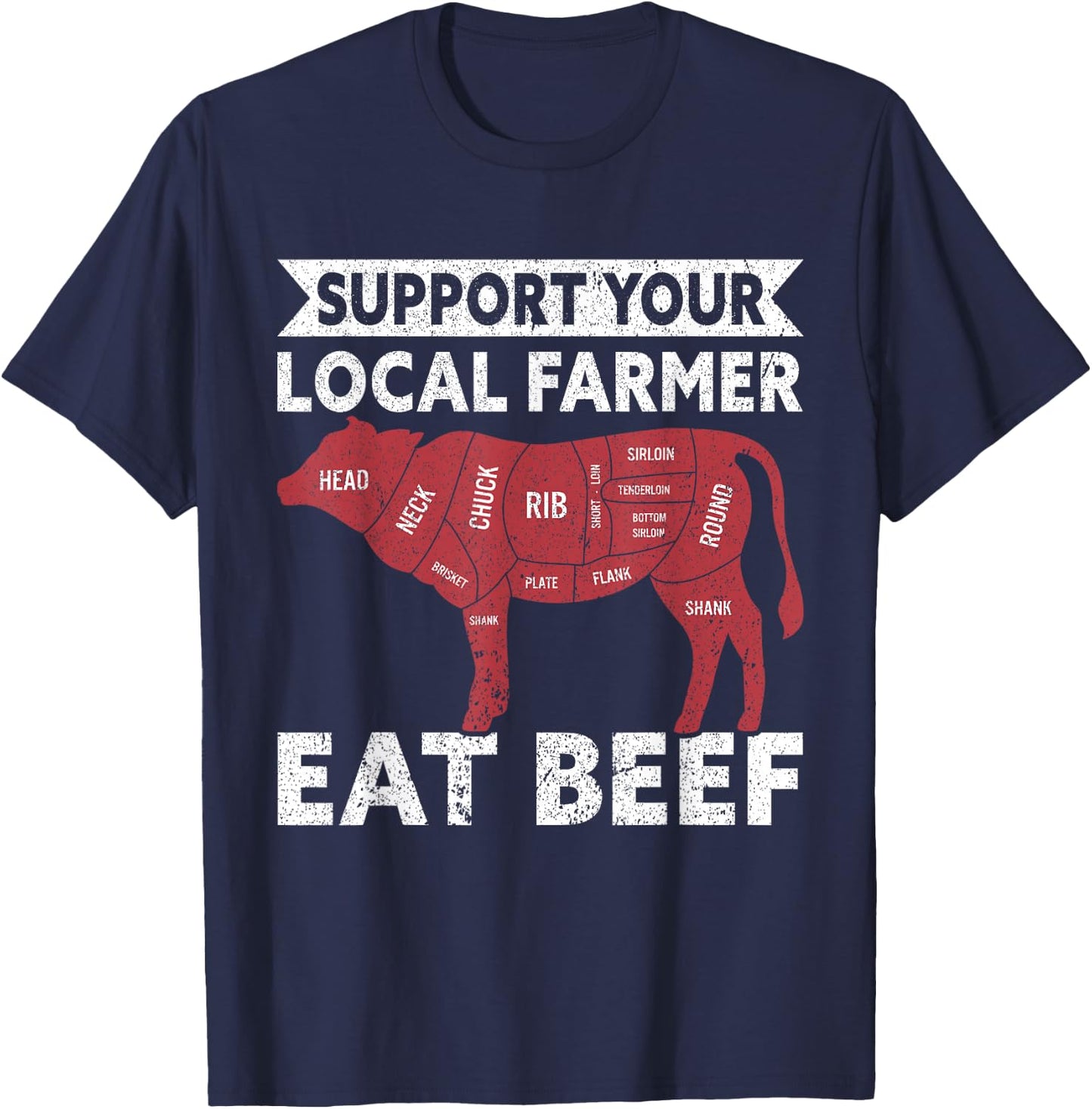 Support Your Local Farmer Eat Beef Lover Funny Cattle Farmer T-Shirt - T-Shirt | Navy