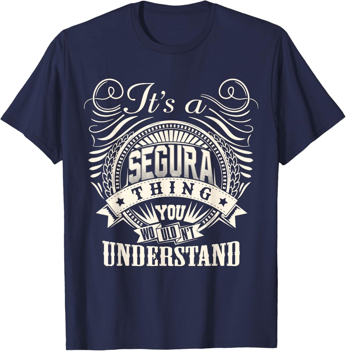 It's A SEGURA Thing You Wouldn't Understand SEGURA Family T-Shirt - T-Shirt | Navy