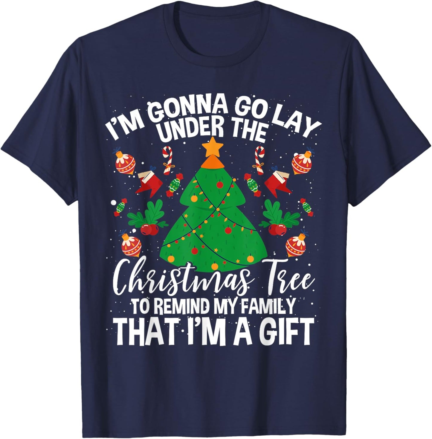 Gonna Go Lay Under The Tree To Remind My Family I'm A Gift T-Shirt - T-Shirt | Navy